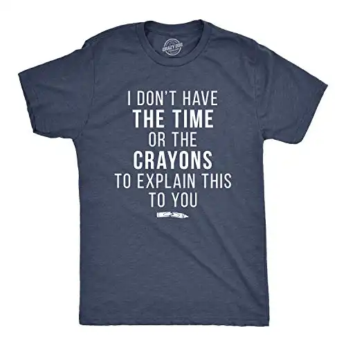 Crazy Dog Mens I Don't Have The Time Or The Crayons to Explain This to You T Shirt Funny Sarcastic Humor Offensive Joke Tee for Guys Heather Navy L